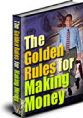 Product picture The Golden Rules for Making Money w/ Master Resell Rights
